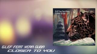 G.LEF FEAT VERA GUBA - CLOSER TO YOU (original mix)