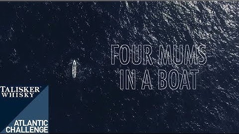 Four Mums in a Boat - Talisker Whisky Atlantic Challenge Documentary