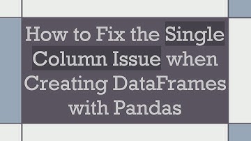 How to Fix the Single Column Issue when Creating DataFrames with Pandas