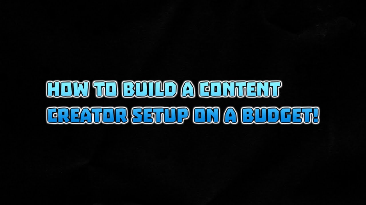 How to Build a Content Creator Setup on a Budget!