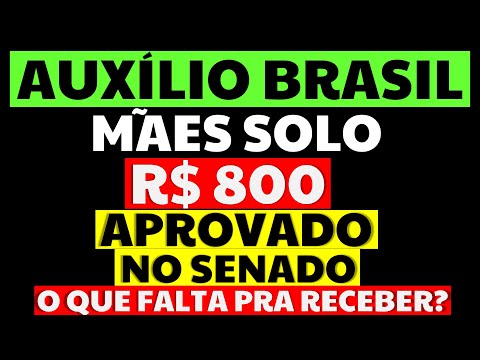 800 REAIS AUXÍLIO BRASIL PARA MÃES SOLO APROVADO NO SENADO O QUE FALTA PRA RECEBER