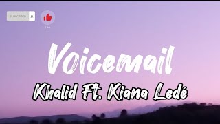 Voicemail - Khalid Ft. Kiana Ledé (Lyrics)