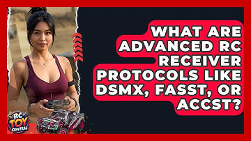 What Are Advanced RC Receiver Protocols Like DSMx, FASST, Or ACCST? - RC Toy Central