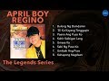 April Boy Regino - The Legends Series (Official Full Album)
