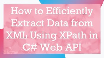 How to Efficiently Extract Data from XML Using XPath in C- Web API