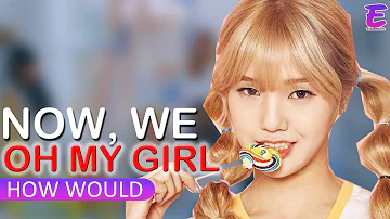 How Would Oh My Girl Sing LOVELYZ - NOW, We | LINE DISTRIBUTION