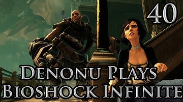 Denonu Plays Bioshock Infinite - Part 40 - Live Commentary Xbox 360 1080p - (Denonu Plays)