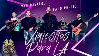 Ivan Davalos - Viajecitos Para LA ft. Bajo Perfil (En Vivo)