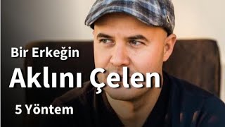 BİR ERKEĞİN AKLINI ÇELEN VE DELİLER GİBİ AŞIK OLMASINI SAĞLAYAN 5 YÖNTEMİ  AÇIKLIYORUM