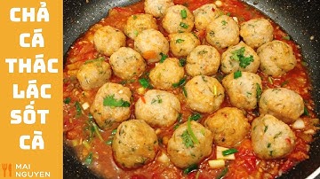 Cách làm món CHẢ CÁ THÁC LÁC SỐT CÀ dai ngon, chả cá không bị bở, không bị khô cứng | Mai Nguyen