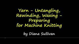 Yarn   Untangling, Rewinding, Waxing - Preparation for Knitting by Diana Sullivan
