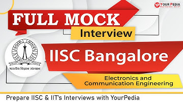 IISC Bangalore Full Mock Interview for IISC Bangalore | ECE | Prepare IISC Interviews with YourPedia