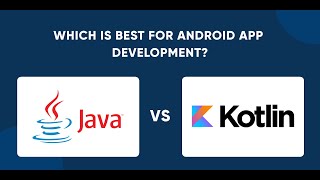 Java Vs Kotlin: Which is Best for Android App Development?