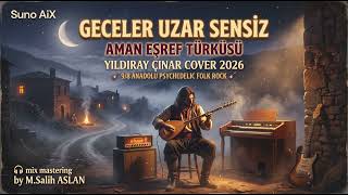 Geceler Uzar Sensiz 🌙 Aman Eşref Türküsü | Yıldıray Çınar Cover 2026 | Anadolu Rock