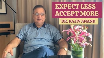 Expect Less-Accept More | Dr. Rajiv Anand Psychiatrist
