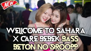 WELLCOME TO SAHARA X CARE BEBEK FULL BASS BETON NO DROPP DJ JUNGLE DUTCH 2022