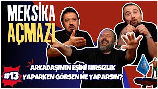 Arkadaşının Eşini Hırsızlık Yaparken Görsen Ne Yaparsın? | Meksika Açmazı #13