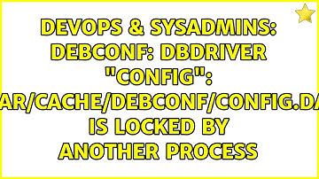 debconf: DbDriver "config": /var/cache/debconf/config.dat is locked by another process