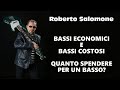 QUANTO SPENDERE PER UN BASSO? BASSI ECONOMICI E BASSI COSTOSI - by Roberto Salomone