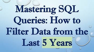 Mastering SQL Queries: How to Filter Data from the Last 5 Years
