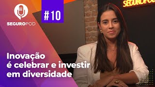 SeguroPod #10 T2: Inovação é celebrar e investir em diversidade