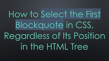 How to Select the First Blockquote in CSS, Regardless of Its Position in the HTML Tree