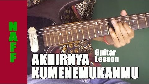 Tutorial Naff - Akhirnya Kumenemukanmu Gitar Lesson + TAB