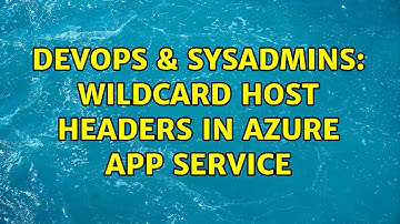 DevOps & SysAdmins: Wildcard host headers in Azure App Service (2 Solutions!!)