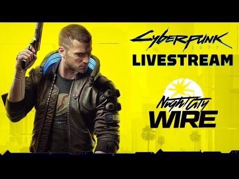 Cyberpunk 2077 Night City Wire Livestream (Episode 4)