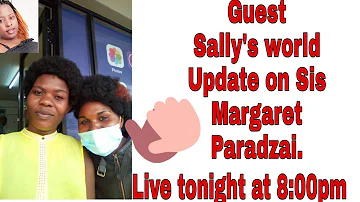 Update on Sis Margaret Paradzai. GUEST Sally's world