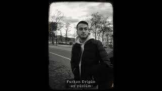 Furkan Eyigün - Ay yüzlüm Resimi