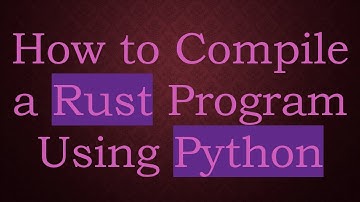 How to Compile a Rust Program Using Python