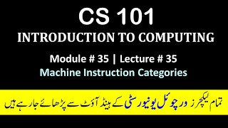 CS 101 Module 35 | Machine Instruction Categories | introduction to computing | Vu lectures 