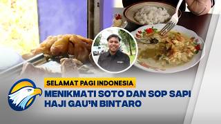 Kuliner Jadul Rasa Juara, Soto dan Sop Sapi Haji Ga’un - [Selamat Pagi Indonesia]