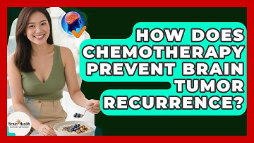 How Does Chemotherapy Prevent Brain Tumor Recurrence? - Brain Health Support Network
