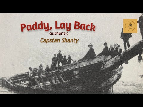 Paddy, Lay Back - Capstan Shanty