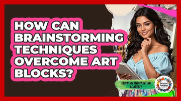 How Can Brainstorming Techniques Overcome Art Blocks? - Drawing and Painting Academy
