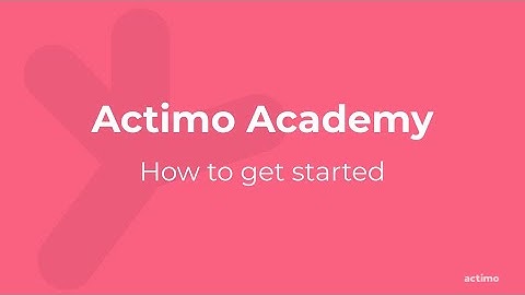 Actimo Academy - How to get started