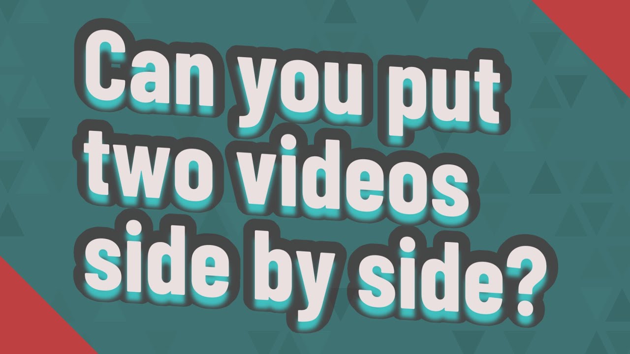can-you-put-two-videos-side-by-side-youtube