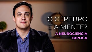 Neurociência explica: O Cérebro é a Mente?