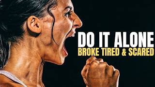 DO IT ALONE, BROKE, TIRED & SCARED. JUST DO IT. | Life-Changing Motivational Speech