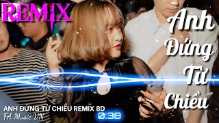 ANH ĐỨNG TỪ CHIỀU REMIX 8D - BẢN CỰC CĂNG - ANH ĐỨNG ĐÂY TỪ CHIỀU REMIX