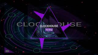 CLOCKHOUSE - The Drop