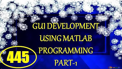 CME | Lecture-445 | GUI Development using MATLAB Programming Part-1