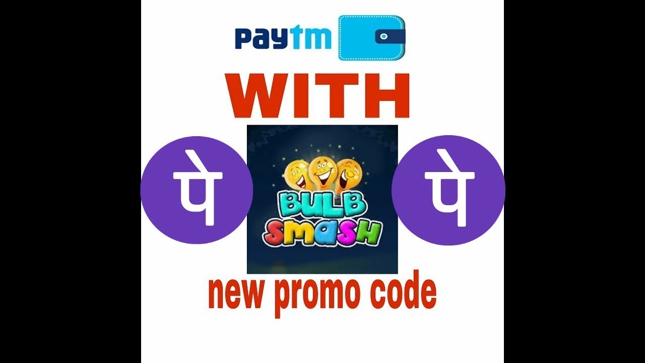 PHONEPE (paytm)with bulb smash app latest promo code use and fully cashback