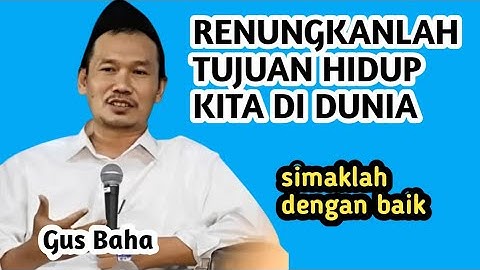 Renungkanlah  Tujuan Hidup di Dunia, kalau kita hidup peluang menambah kebaikan _ ngaji Gus baha