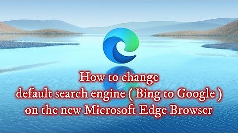 How to change default search engine ( Bing to Google ) on the new Microsoft Edge Chromium Browser