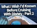 What I Wish I'd Known Before Cruising With Disney: Part 2