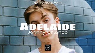 Johnny Orlando - Adelaide(Lyrics)🎤