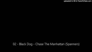 02 - Black Dog - Chase The Manhattan (Spanners)